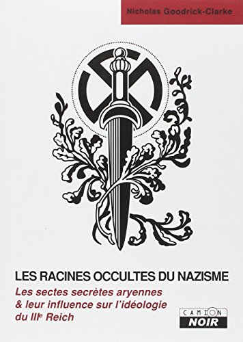 Les racines occultes du nazisme: Les sectes secrètes aryennes et leur influence sur l'idéologie nazie von Camion Blanc