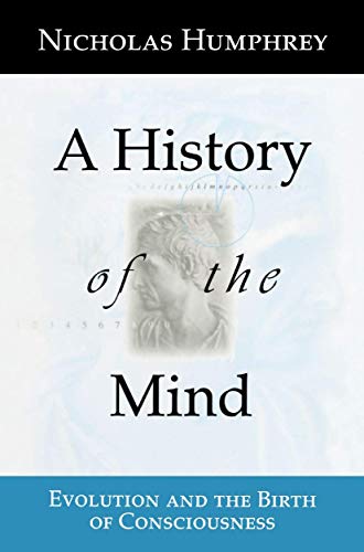 A History of the Mind: Evolution and the Birth of Consciousness von Springer