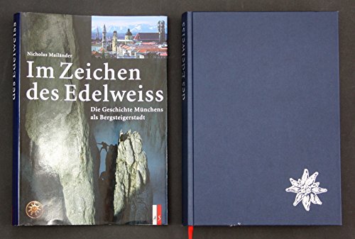 Im Zeichen des Edelweiss: Die Geschichte Münchens als Bergsteigerstadt Im Zeichen des Edelweiss: Die Geschichte Münchens als Bergsteigerstadt