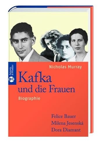 Kafka und die Frauen: Felice Bauer, Milena Jesenská, Dora Diamant. Biographie