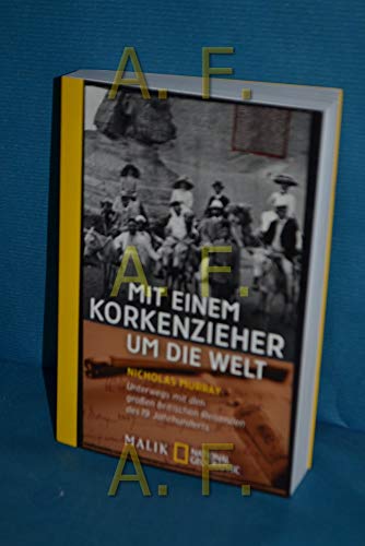 Mit einem Korkenzieher um die Welt: Unterwegs mit den großen britischen Reisenden des 19. Jahrhunderts