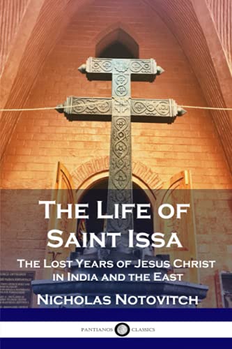 The Life of Saint Issa: The Lost Years of Jesus Christ in India and the East