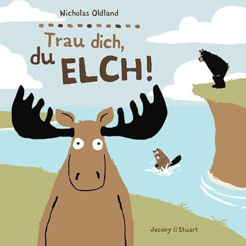 Trau dich, du Elch! (Drei Freunde) von Jacoby & Stuart