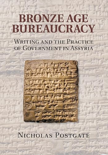 Bronze Age Bureaucracy: Writing and the Practice of Government in Assyria von Cambridge University Press