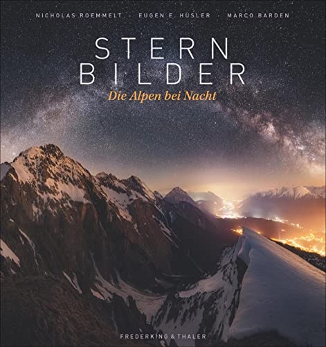 Sternbilder: Die Alpen bei Nacht Sternbilder: Die Alpen bei Nacht von Frederking & Thaler