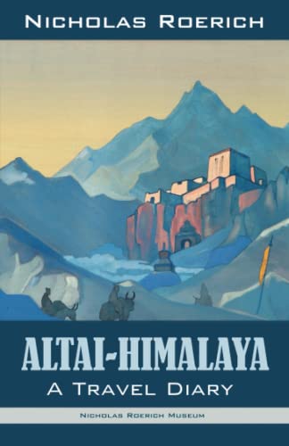 Altai-Himalaya: A Travel Diary (Nicholas Roerich: Collected Writings) von Nicholas Roerich Museum