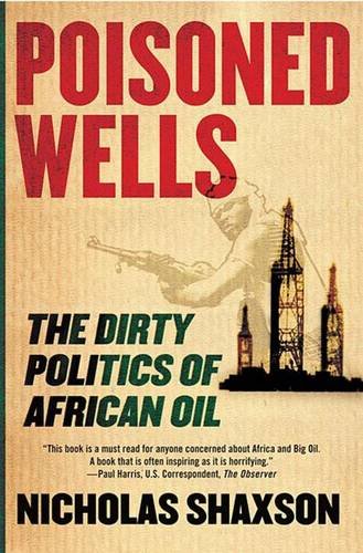 Poisoned Wells: The Dirty Politics of African Oil von Palgrave Macmillan