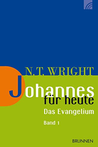 Johannes für heute: "Das Evangelium Band 1: Kapitel 1-10" (Wright, Neues Testament für heute) von Brunnen-Verlag GmbH