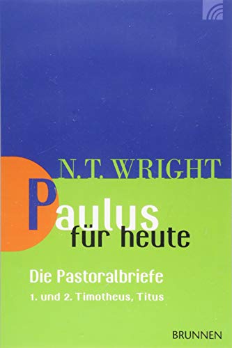 Paulus für heute - die Pastoralbriefe: 1. und 2. Timotheus, Titus (Wright, Neues Testament für heute) Paulus für heute - die Pastoralbriefe: 1. und 2. Timotheus, Titus (Wright, Neues Testament für heute)