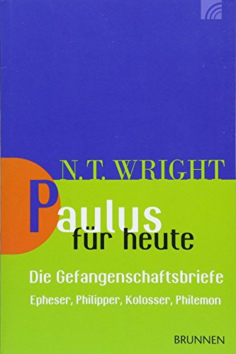 Paulus für heute – die Gefangenschaftsbriefe: Epheser, Philipper, Kolosser, Philemon (Wright, Neues Testament für heute, Band 14) von Brunnen