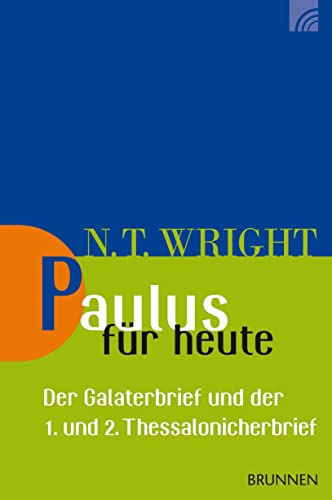 Paulus für heute: Der Galaterbrief und der 1. und 2. Thessalonicherbrief (Wright, Neues Testament für heute, Band 13)