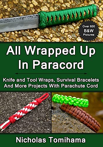 All Wrapped Up In Paracord: Knife and Tool Wraps, Survival Bracelets, And More Projects With Parachute Cord von Createspace Independent Publishing Platform