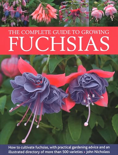The Complete Guide to Growing Fuchsias: How to Cultivate Fuchsias With Practical Gardening Advice and an Illustrated Directory of More Than 500 Varieties von Lorenz Books