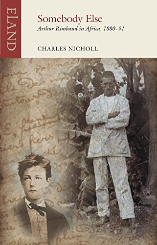 Somebody Else: Arthur Rimbaud in Africa, 1880-91 (Eland Classics) von Eland Publishing