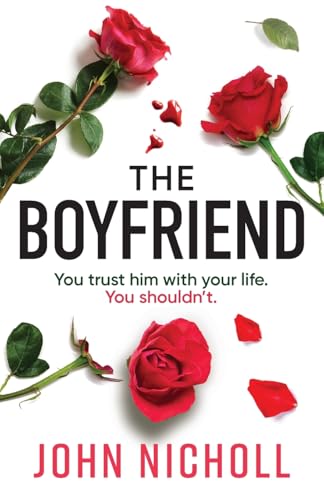 The Boyfriend: An utterly gripping psychological thriller from John Nicholl von Boldwood Books