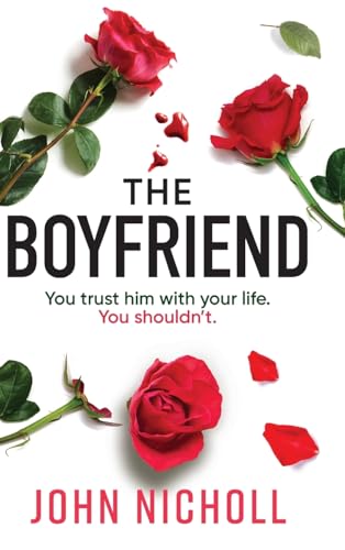 The Boyfriend: An utterly gripping psychological thriller from John Nicholl