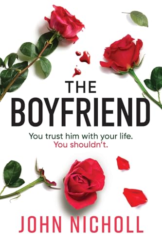 The Boyfriend: An utterly gripping psychological thriller from John Nicholl von Boldwood Books Ltd