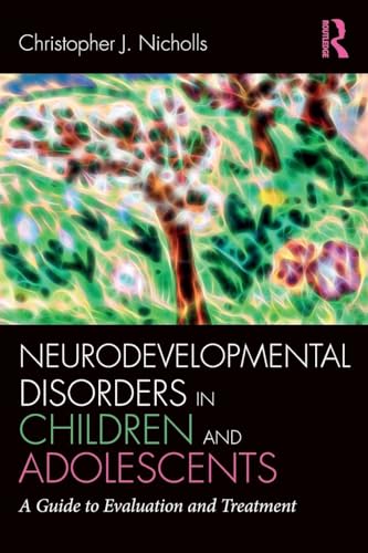 Neurodevelopmental Disorders in Children and Adolescents: A Guide to Evaluation and Treatment (Clinical Topics in Psychology and Psychiatry) von Routledge