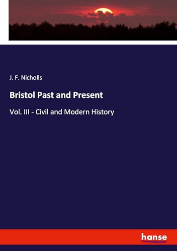 Bristol Past and Present: Vol. III - Civil and Modern History von hansebooks