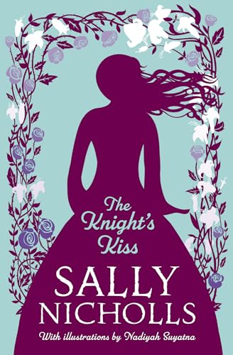 The Knight's Kiss: An arranged marriage interferes with star-crossed love in this sweeping medieval romance from Sally Nicholls - perfectly pitched for struggling teen readers.