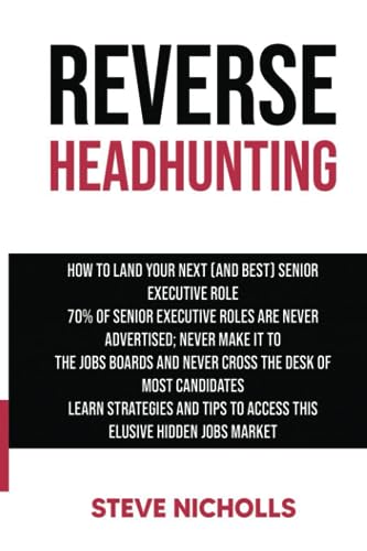 Reverse Headhunting: How to land your next (and best) senior executive job von CreateSpace Independent Publishing Platform