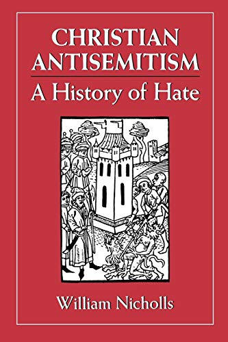 Christian Antisemitism: A History of Hate: A History of Hate von Jason Aronson
