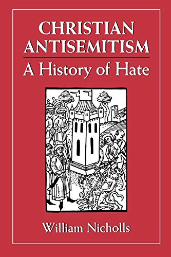 Christian Antisemitism: A History of Hate: A History of Hate