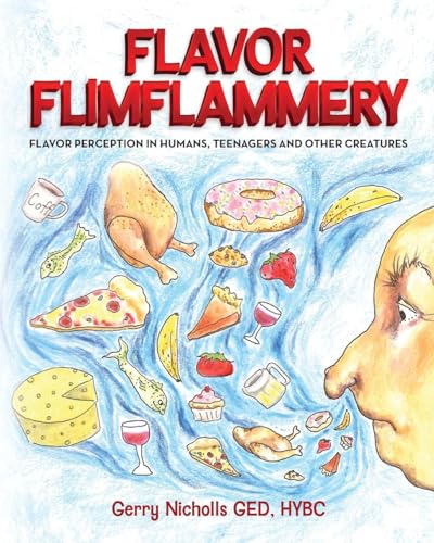 Flavor Flimflammery: Flavor Perception in Humans, Teenagers, and Other Creatures von Palmetto Publishing