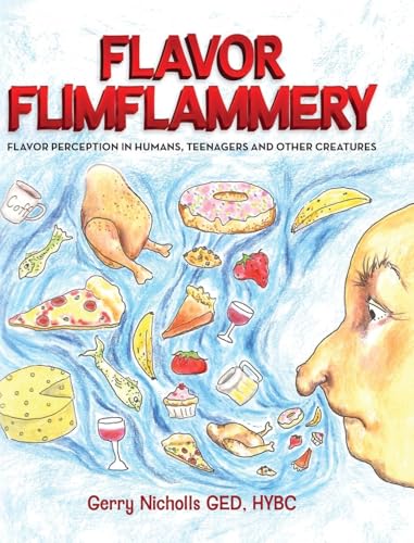 Flavor Flimflammery: Flavor Perception in Humans, Teenagers, and Other Creatures von Palmetto Publishing