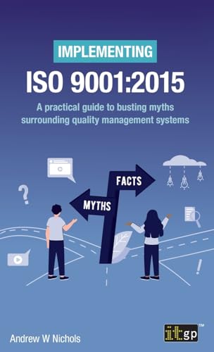 Implementing ISO 9001: 2015: A practical guide to busting myths surrounding quality management systems Implementing ISO 9001: 2015: A practical guide to busting myths surrounding quality management systems von ITGP