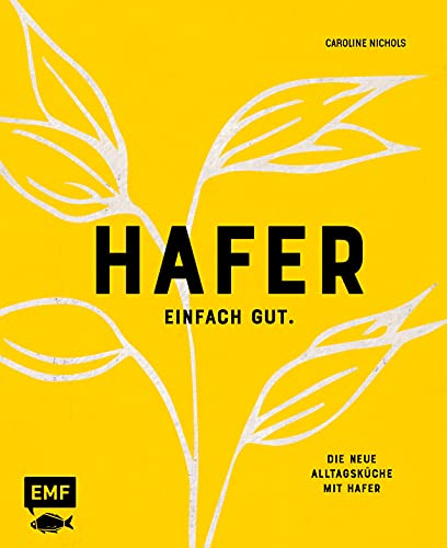 Hafer – Einfach gut. Die neue Alltagsküche mit Hafer: Das Hafer-Kochbuch mit mehr als 50 süßen und herzhaften Rezepten: Dill-Pancakes mit Lachs, Hafer-Dinkel-Pizza, vegane Chocolate Flapjacks u.v.m. von Edition Michael Fischer