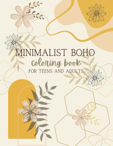 Minimalist Boho Coloring Book for Teens & Adults: "Simplicity in Hues" - A Collection of Simple and Aesthetic Designs, Abstract Forms, and Floral ... for Stress Relief and Relaxation