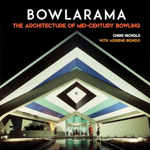 Bowlarama: The Architecture of Mid-century Bowling von Angel City Press,U.S.