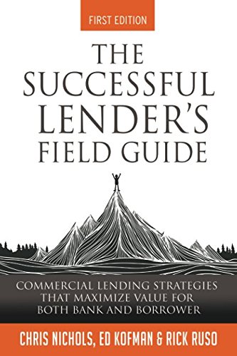 The Successful Lender's Field Guide: Commercial Lending Strategies That Maximize Value For Both Bank and Borrower (Banking Guides, Band 1) von Independently published