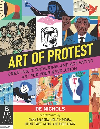 Art of Protest: Creating, Discovering, and Activating Art for Your Revolution von Big Picture Press