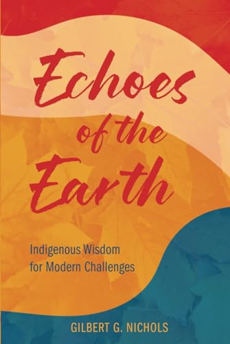 Echoes of the Earth: Indigenous Wisdom for Modern Challenges von Mission Point Press
