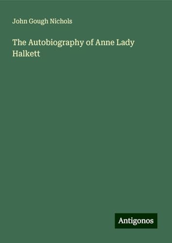 The Autobiography of Anne Lady Halkett von Antigonos Verlag