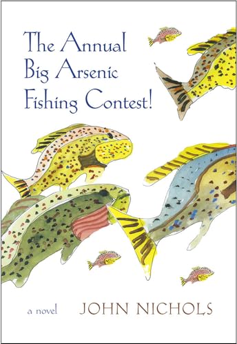 The Annual Big Arsenic Fishing Contest!: A Novel von University of New Mexico Press