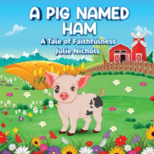 A Pig Named Ham: A Tale of Faithfulness von Bush Publishing & Associates