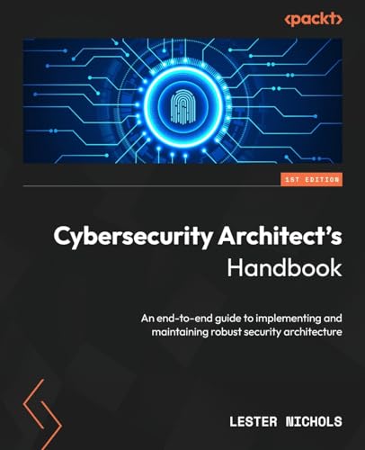 Cybersecurity Architect's Handbook: An end-to-end guide to implementing and maintaining robust security architecture von Packt Publishing