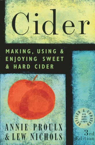Cider: Making, Using & Enjoying Sweet & Hard Cider, 3rd Edition Cider: Making, Using & Enjoying Sweet & Hard Cider, 3rd Edition
