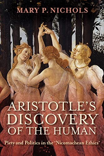 Aristotle's Discovery of the Human: Piety and Politics in the "Nicomachean Ethics" von University of Notre Dame Press