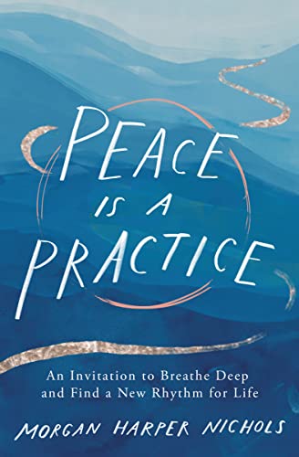 Peace Is a Practice: An Invitation to Breathe Deep and Find a New Rhythm for Life von Zondervan