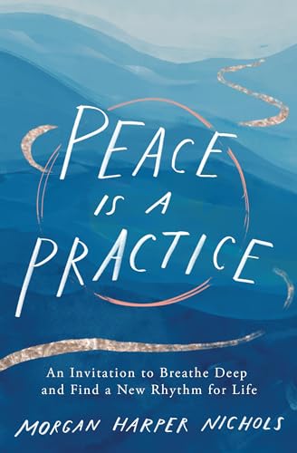 Peace Is a Practice: An Invitation to Breathe Deep and Find a New Rhythm for Life von Zondervan