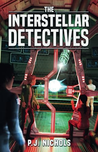 The Interstellar Detectives: A mystery adventure book for kids ages 9-12
