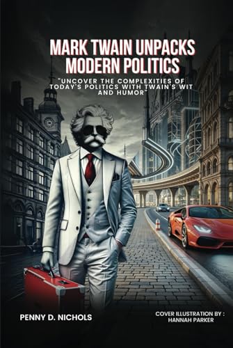 Mark Twain Unpacks Modern Politics: Uncover the complexities of today's politics with Twain's wit and humor von Independently published
