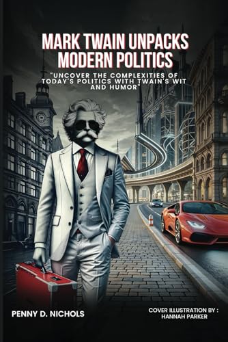 Mark Twain Unpacks Modern Politics: Uncover the complexities of today's politics with Twain's wit and humor von Independently published