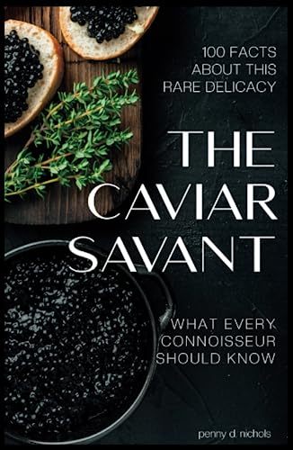 The Caviar Savant: 100 Facts about this rare delicacy What every connoisseur should know von Independently published