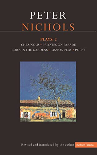 Nichols Plays: 2: Chez Nous; Privates on Parade; Born in the Gardens; Passion Play; Poppy (Contemporary Dramatists)
