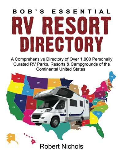 Bob’s Essential RV Resort Directory: A Comprehensive Directory of Over 1,000 Personally Curated RV Parks, Resorts & Campgrounds of the Continental United States